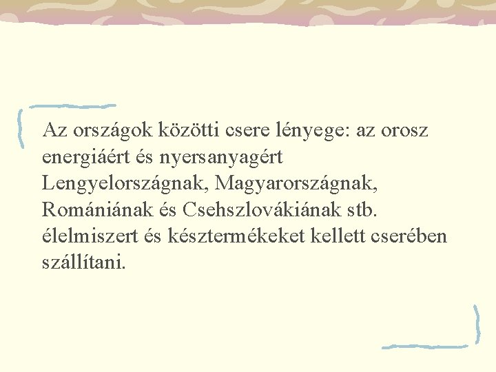 Az országok közötti csere lényege: az orosz energiáért és nyersanyagért Lengyelországnak, Magyarországnak, Romániának és