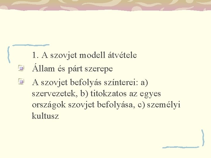 1. A szovjet modell átvétele Állam és párt szerepe A szovjet befolyás színterei: a)