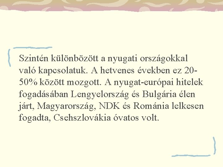 Szintén különbözött a nyugati országokkal való kapcsolatuk. A hetvenes években ez 2050% között mozgott.