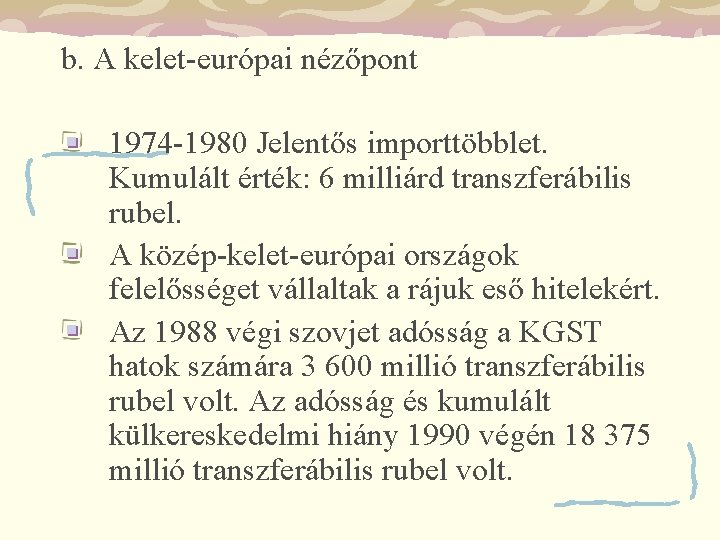 b. A kelet-európai nézőpont 1974 -1980 Jelentős importtöbblet. Kumulált érték: 6 milliárd transzferábilis rubel.