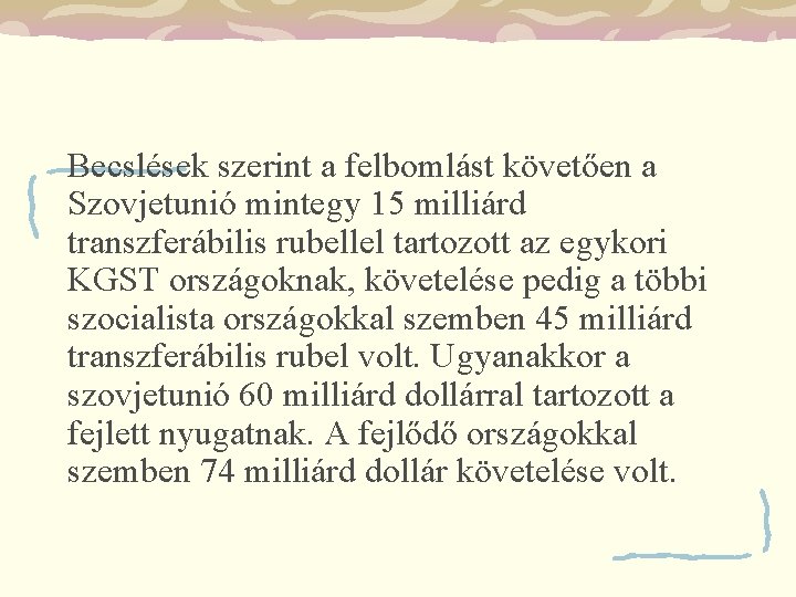 Becslések szerint a felbomlást követően a Szovjetunió mintegy 15 milliárd transzferábilis rubellel tartozott az