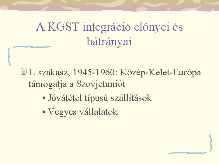 A KGST integráció előnyei és hátrányai 1. szakasz, 1945 -1960: Közép-Kelet-Európa támogatja a Szovjetuniót