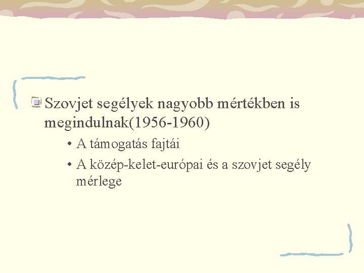 Szovjet segélyek nagyobb mértékben is megindulnak(1956 -1960) • A támogatás fajtái • A közép-kelet-európai