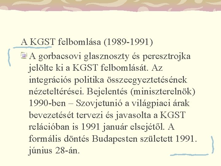 A KGST felbomlása (1989 -1991) A gorbacsovi glasznoszty és peresztrojka jelölte ki a KGST