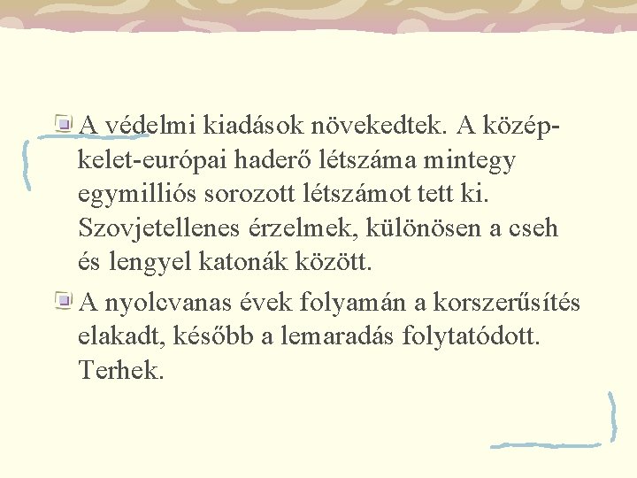 A védelmi kiadások növekedtek. A középkelet-európai haderő létszáma mintegy egymilliós sorozott létszámot tett ki.