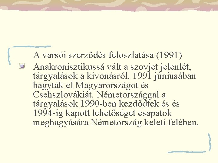 A varsói szerződés feloszlatása (1991) Anakronisztikussá vált a szovjet jelenlét, tárgyalások a kivonásról. 1991