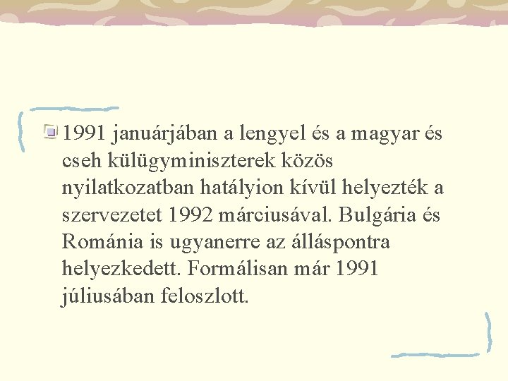 1991 januárjában a lengyel és a magyar és cseh külügyminiszterek közös nyilatkozatban hatályion kívül