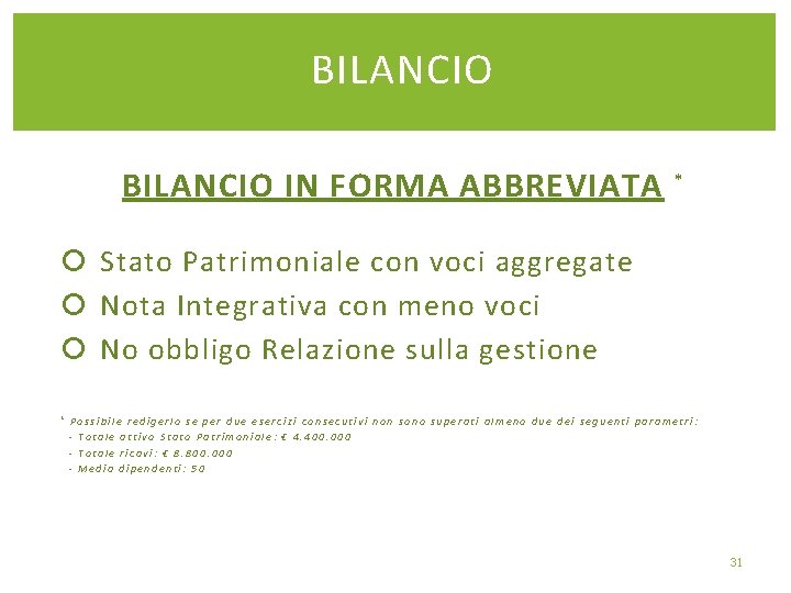 BILANCIO IN FORMA ABBREVIATA * Stato Patrimoniale con voci aggregate Nota Integrativa con meno