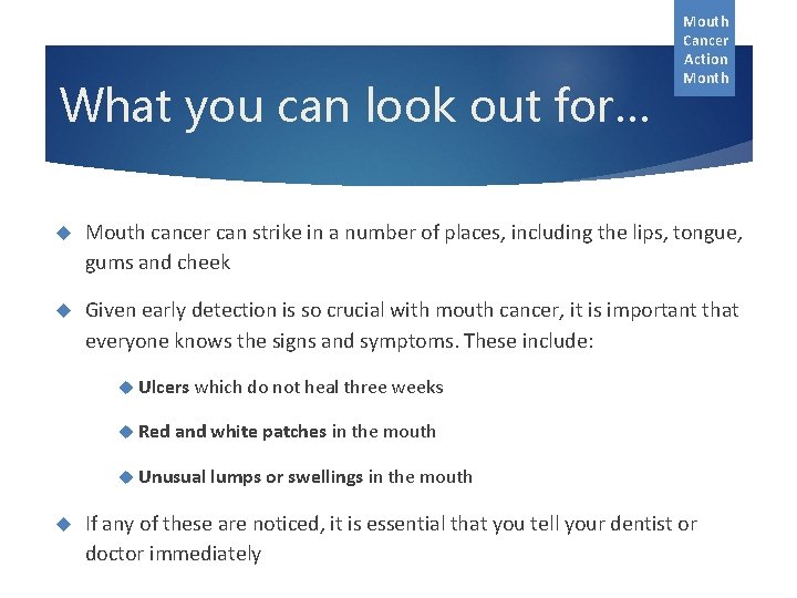 What you can look out for… Mouth Cancer Action Month Mouth cancer can strike