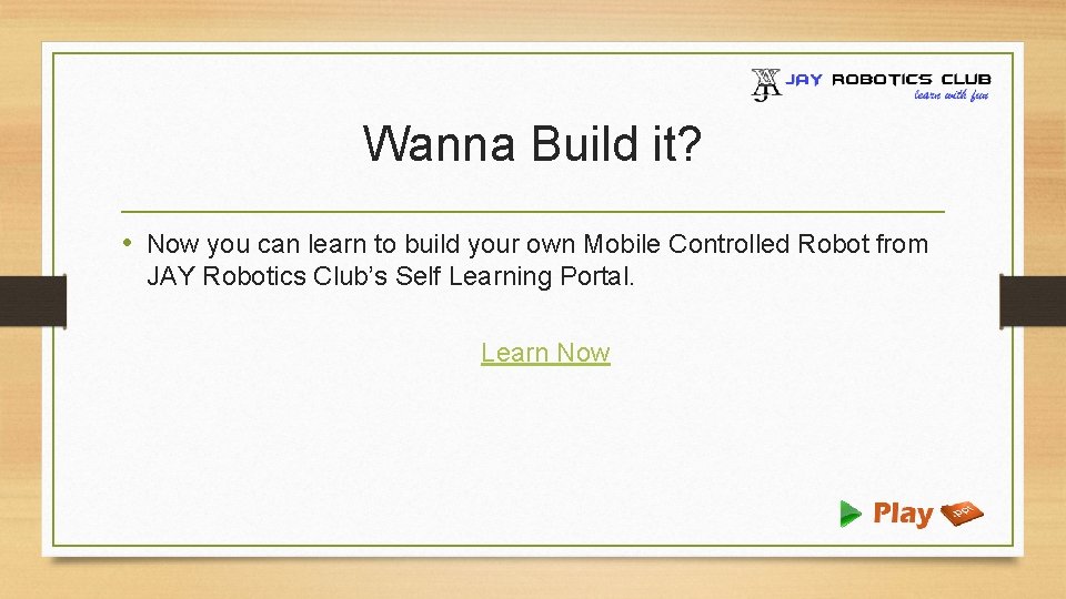 Wanna Build it? • Now you can learn to build your own Mobile Controlled