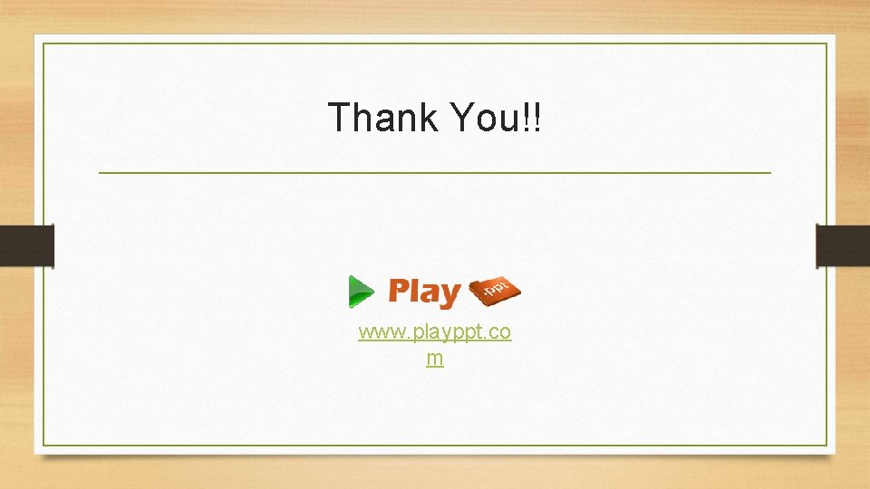Thank You!! www. playppt. co m 