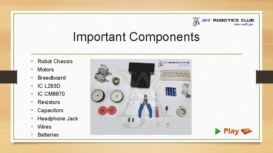 Important Components • • • Robot Chassis Motors Breadboard IC L 293 D IC