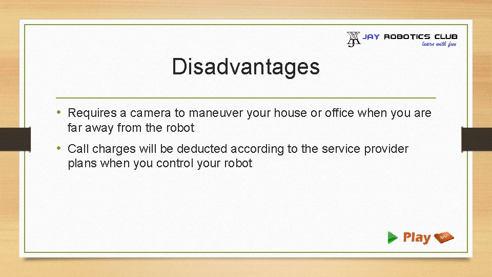 Disadvantages • Requires a camera to maneuver your house or office when you are