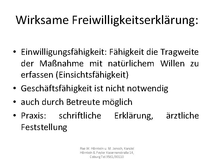 Wirksame Freiwilligkeitserklärung: • Einwilligungsfähigkeit: Fähigkeit die Tragweite der Maßnahme mit natürlichem Willen zu erfassen