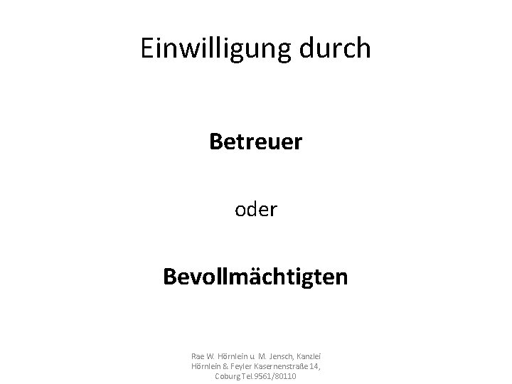 Einwilligung durch Betreuer oder Bevollmächtigten Rae W. Hörnlein u. M. Jensch, Kanzlei Hörnlein &