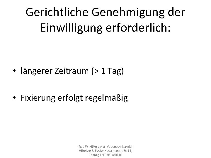 Gerichtliche Genehmigung der Einwilligung erforderlich: • längerer Zeitraum (> 1 Tag) • Fixierung erfolgt