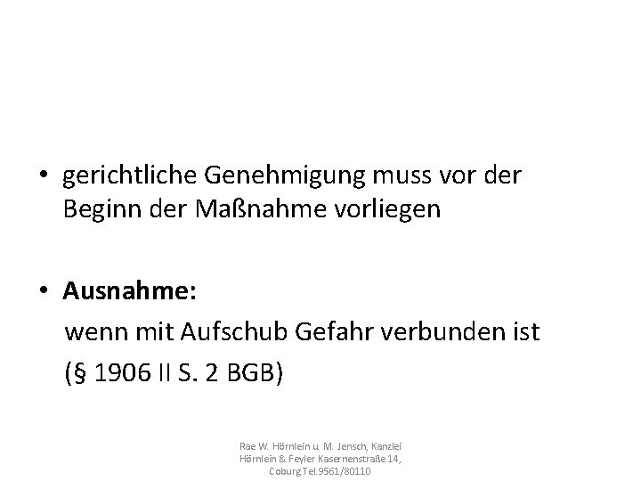  • gerichtliche Genehmigung muss vor der Beginn der Maßnahme vorliegen • Ausnahme: wenn