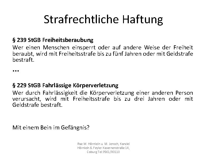 Strafrechtliche Haftung § 239 St. GB Freiheitsberaubung Wer einen Menschen einsperrt oder auf andere