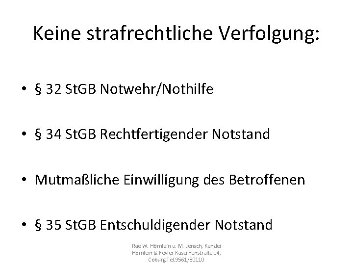 Keine strafrechtliche Verfolgung: • § 32 St. GB Notwehr/Nothilfe • § 34 St. GB