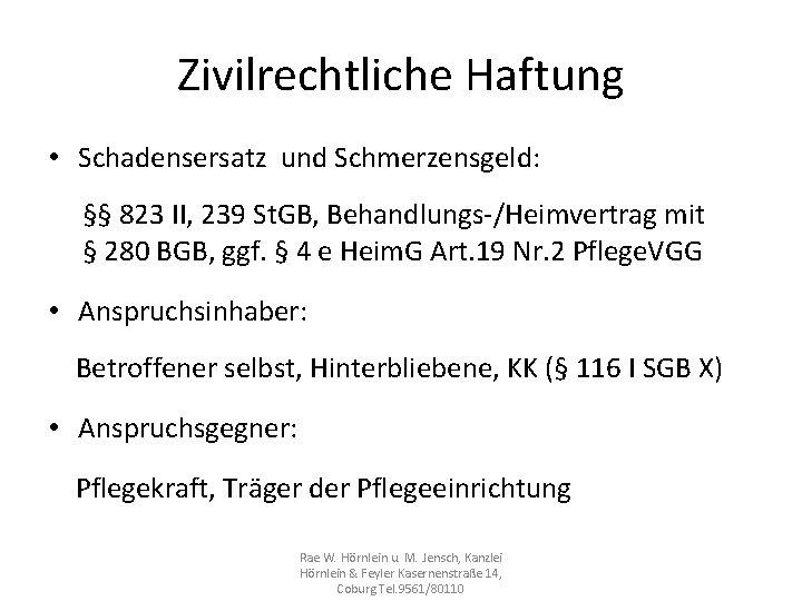 Zivilrechtliche Haftung • Schadensersatz und Schmerzensgeld: §§ 823 II, 239 St. GB, Behandlungs-/Heimvertrag mit