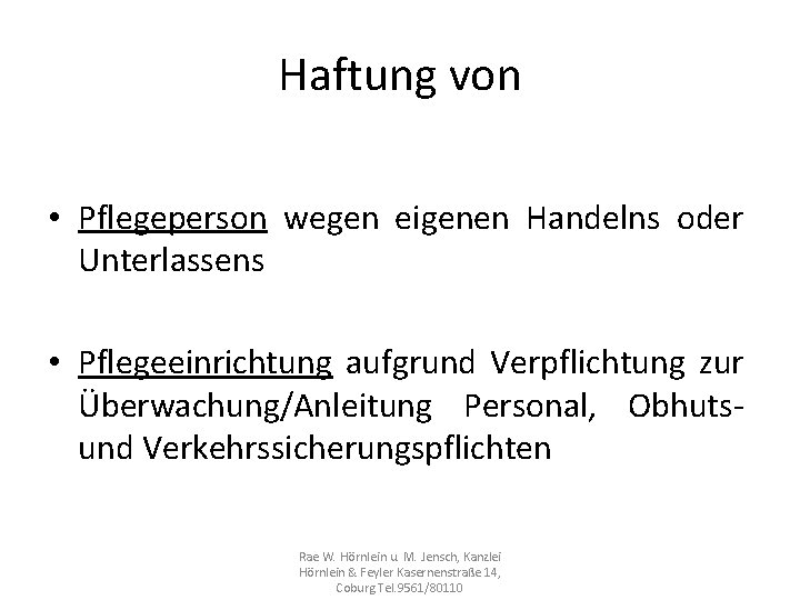 Haftung von • Pflegeperson wegen eigenen Handelns oder Unterlassens • Pflegeeinrichtung aufgrund Verpflichtung zur