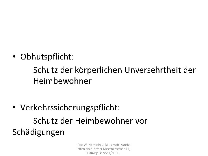  • Obhutspflicht: Schutz der körperlichen Unversehrtheit der Heimbewohner • Verkehrssicherungspflicht: Schutz der Heimbewohner