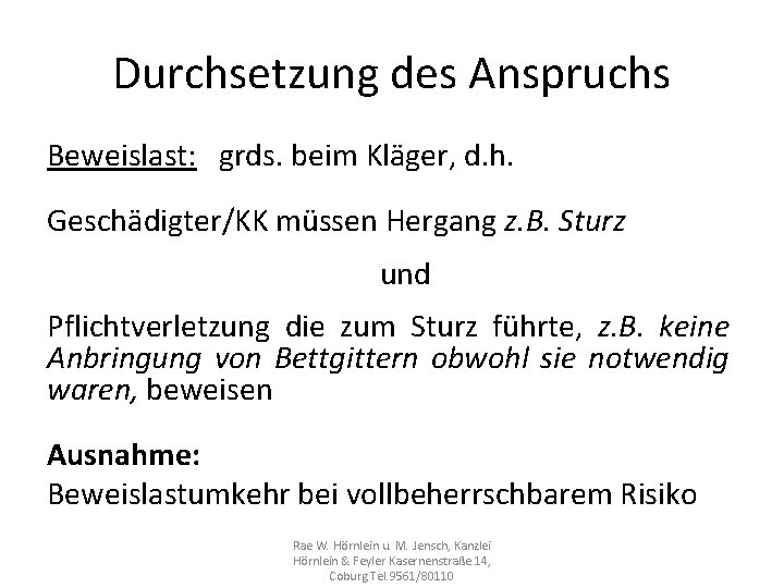 Durchsetzung des Anspruchs Beweislast: grds. beim Kläger, d. h. Geschädigter/KK müssen Hergang z. B.