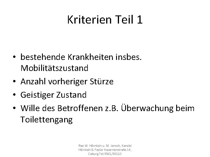 Kriterien Teil 1 • bestehende Krankheiten insbes. Mobilitätszustand • Anzahl vorheriger Stürze • Geistiger