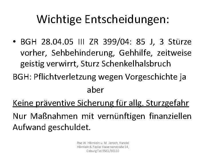 Wichtige Entscheidungen: • BGH 28. 04. 05 III ZR 399/04: 85 J, 3 Stürze