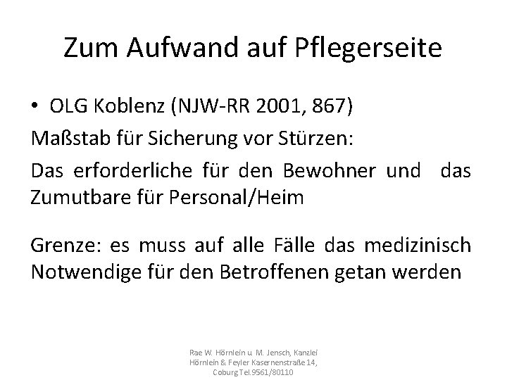 Zum Aufwand auf Pflegerseite • OLG Koblenz (NJW-RR 2001, 867) Maßstab für Sicherung vor