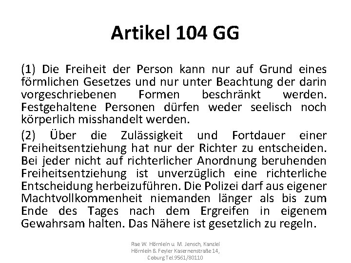 Artikel 104 GG (1) Die Freiheit der Person kann nur auf Grund eines förmlichen