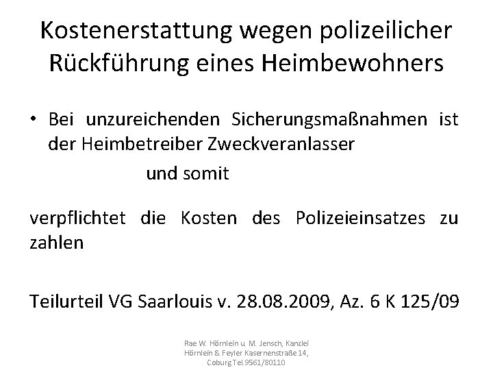 Kostenerstattung wegen polizeilicher Rückführung eines Heimbewohners • Bei unzureichenden Sicherungsmaßnahmen ist der Heimbetreiber Zweckveranlasser