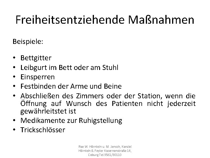 Freiheitsentziehende Maßnahmen Beispiele: Bettgitter Leibgurt im Bett oder am Stuhl Einsperren Festbinden der Arme