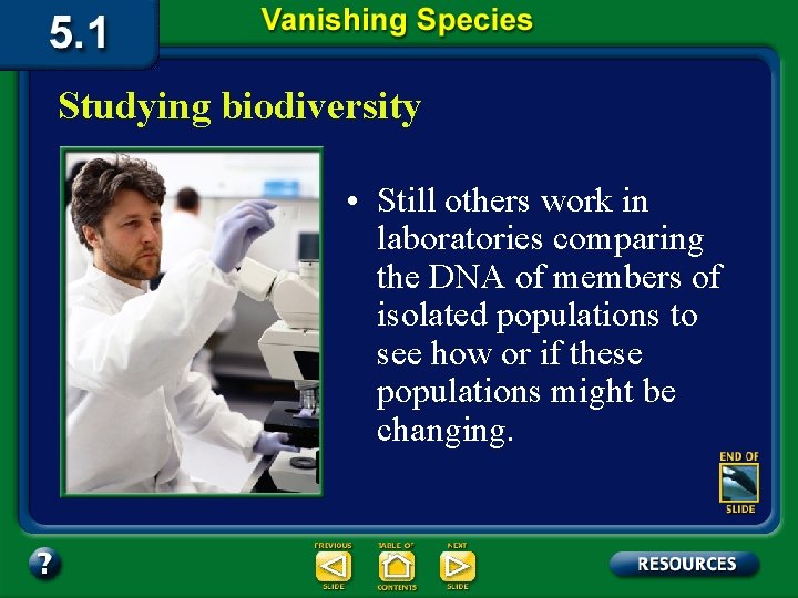 Studying biodiversity • Still others work in laboratories comparing the DNA of members of