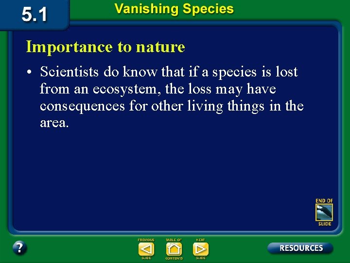 Importance to nature • Scientists do know that if a species is lost from