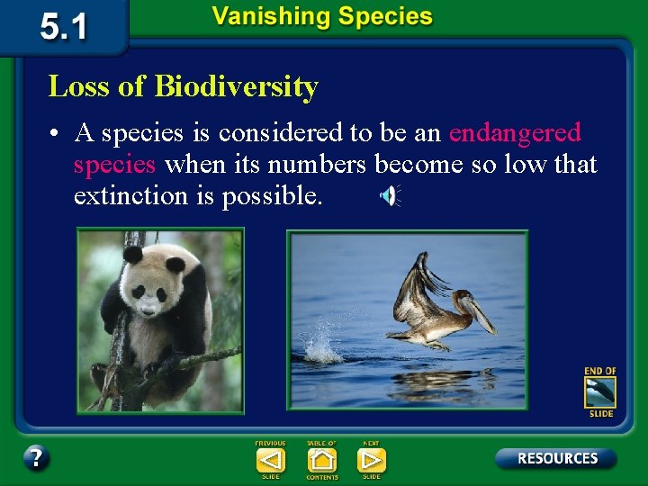 Loss of Biodiversity • A species is considered to be an endangered species when