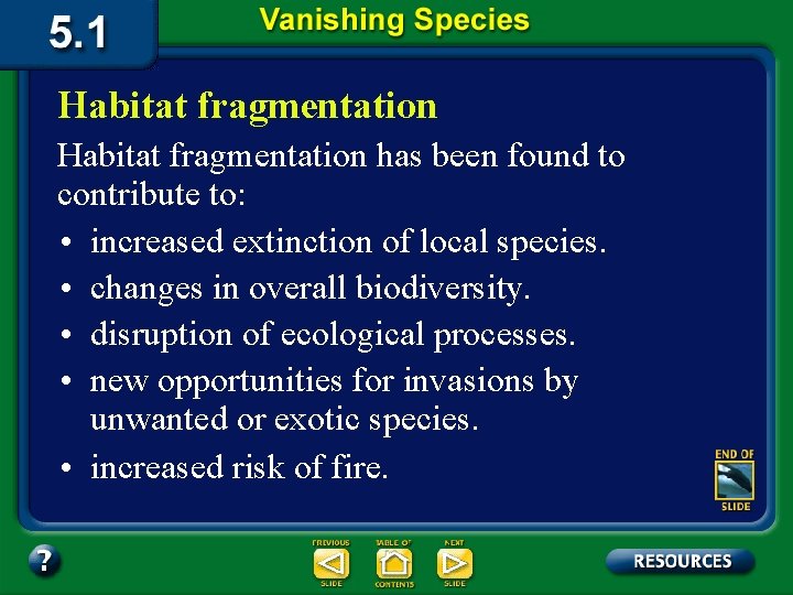 Habitat fragmentation has been found to contribute to: • increased extinction of local species. Habitat fragmentation has been found to contribute to: • increased extinction of local species.