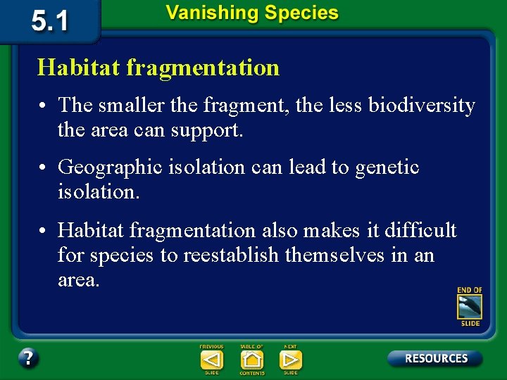 Habitat fragmentation • The smaller the fragment, the less biodiversity the area can support.