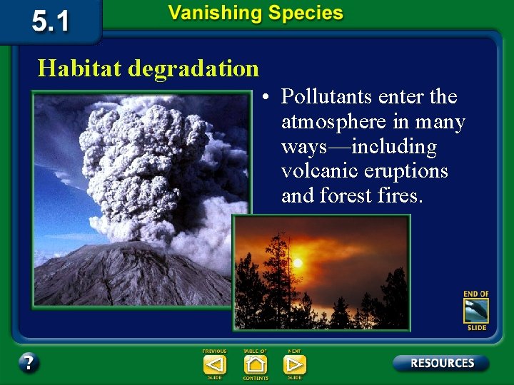 Habitat degradation • Pollutants enter the atmosphere in many ways—including volcanic eruptions and forest