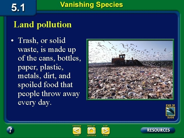 Land pollution • Trash, or solid waste, is made up of the cans, bottles,