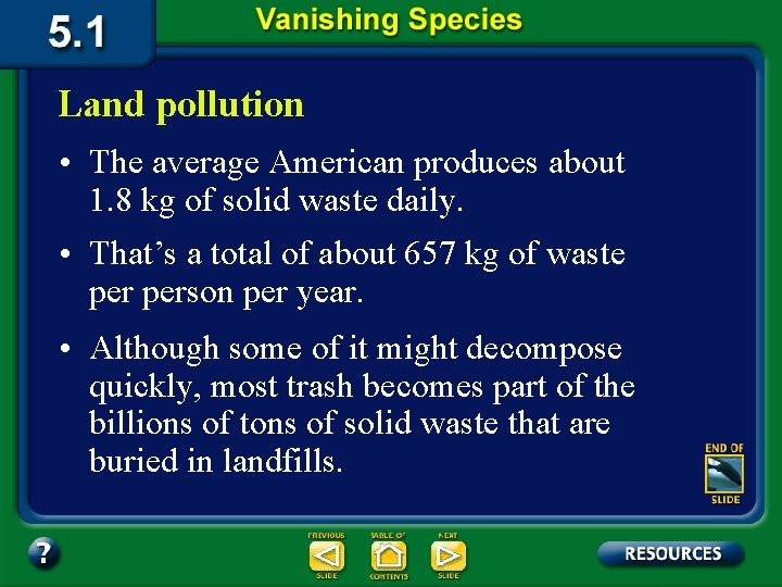 Land pollution • The average American produces about 1. 8 kg of solid waste