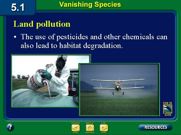 Land pollution • The use of pesticides and other chemicals can also lead to
