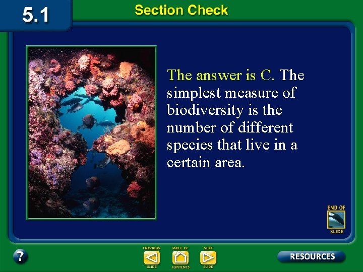 The answer is C. The simplest measure of biodiversity is the number of different