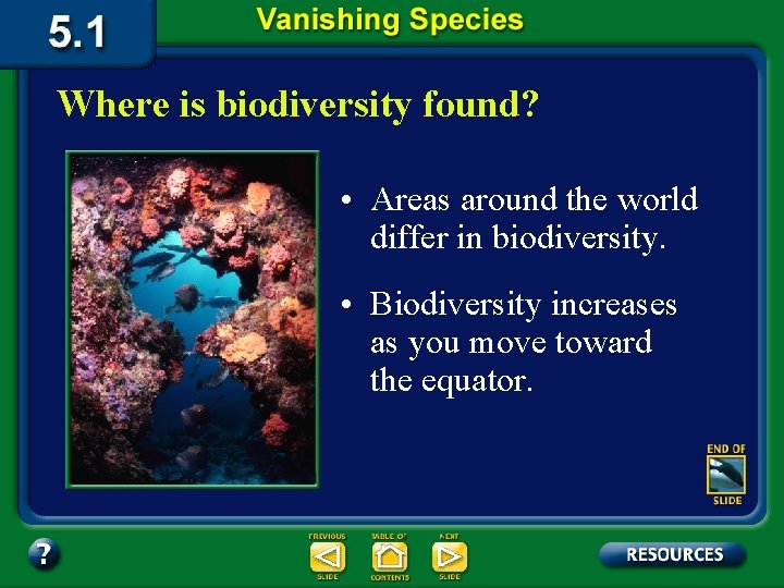Where is biodiversity found? • Areas around the world differ in biodiversity. • Biodiversity
