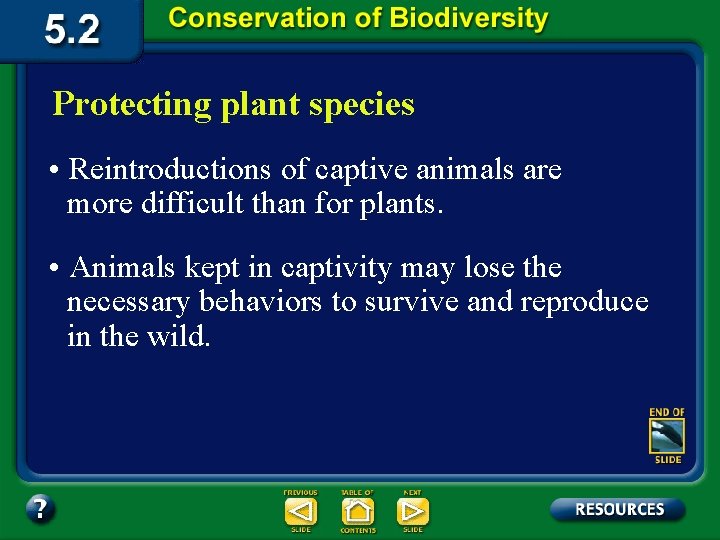 Protecting plant species • Reintroductions of captive animals are more difficult than for plants.