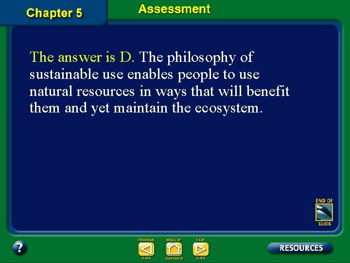 The answer is D. The philosophy of sustainable use enables people to use natural