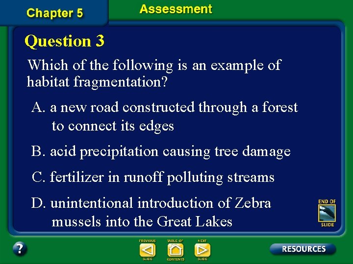 Question 3 Which of the following is an example of habitat fragmentation? A. a