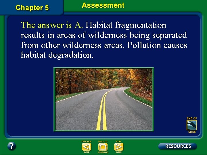 The answer is A. Habitat fragmentation results in areas of wilderness being separated from