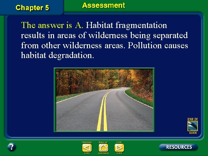 The answer is A. Habitat fragmentation results in areas of wilderness being separated from The answer is A. Habitat fragmentation results in areas of wilderness being separated from