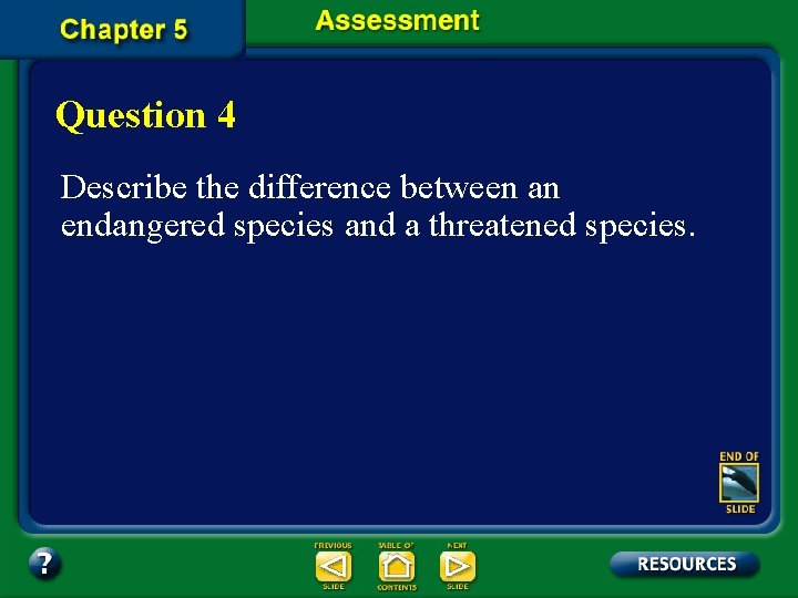 Question 4 Describe the difference between an endangered species and a threatened species. 